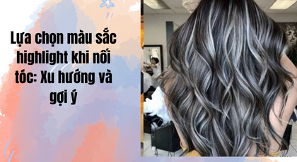 Lựa chọn màu sắc highlight khi nối tóc: Xu hướng và gợi ý