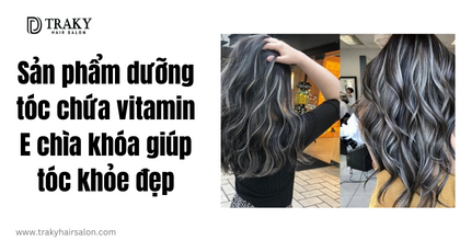 Sản phẩm dưỡng tóc chứa vitamin E- Chìa khóa giúp có mái tóc khỏe đẹp