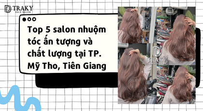 Top 5 Salon nhuộm tóc Mỹ Tho ấn tượng và chất lượng tại Tiền Giang