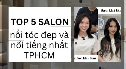 Top 5 Salon nối tóc HCM đẹp và nổi tiếng nhất