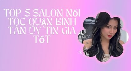 Top 5 Salon nối tóc Quận Bình Tân uy tín giá tốt