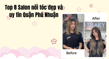 Top 8 Salon nối tóc đẹp và uy tín Quận Phú Nhuận