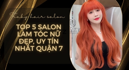 Top 5 Salon làm tóc nữ đẹp, uy tín nhất Quận 7 không thể bỏ qua